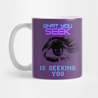 What You Seek Is Seeking You Mug